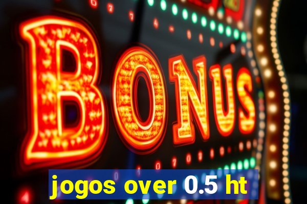 jogos over 0.5 ht