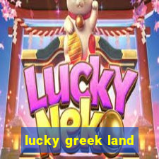 lucky greek land