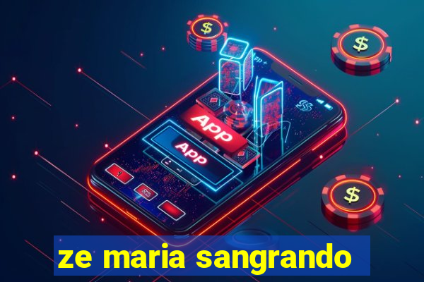 ze maria sangrando