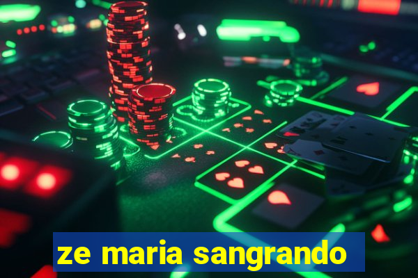 ze maria sangrando