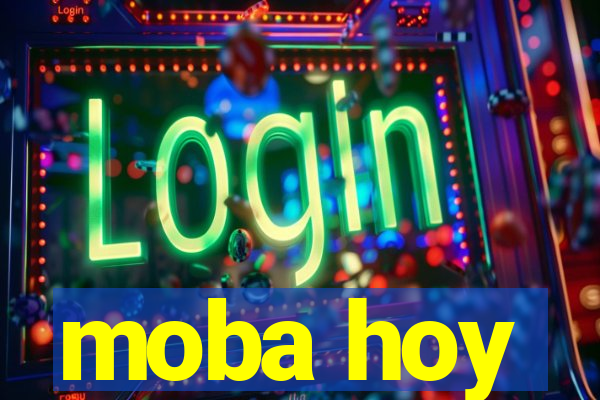 moba hoy