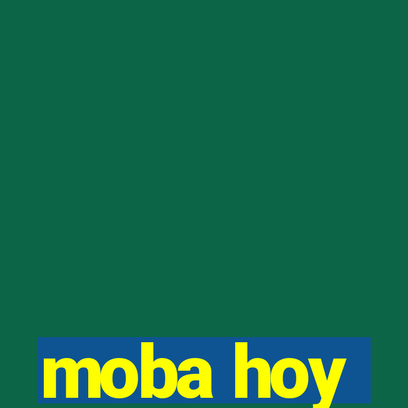 moba hoy