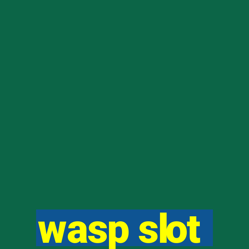 wasp slot