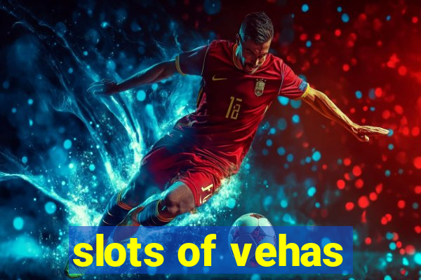 slots of vehas