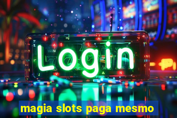 magia slots paga mesmo