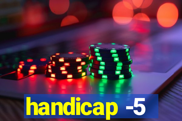 handicap -5