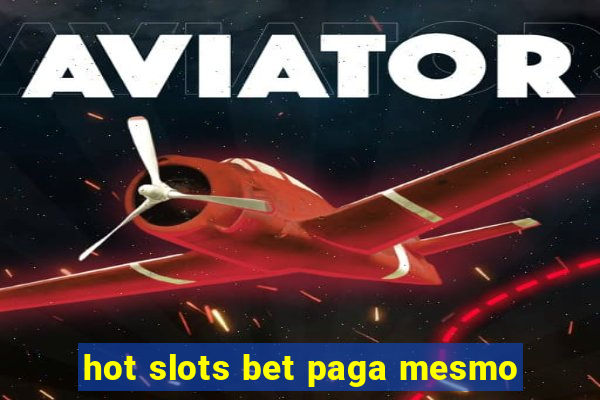 hot slots bet paga mesmo