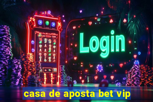 casa de aposta bet vip