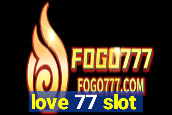 love 77 slot