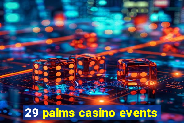 29 palms casino events