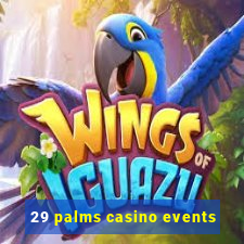 29 palms casino events