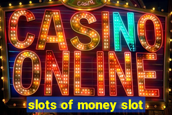 slots of money slot