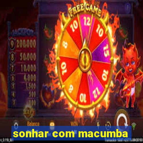 sonhar com macumba