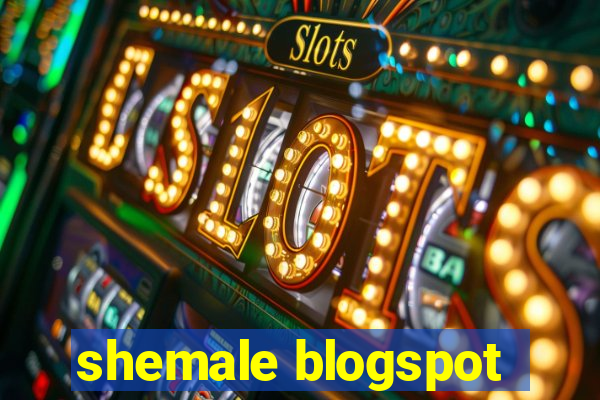 shemale blogspot