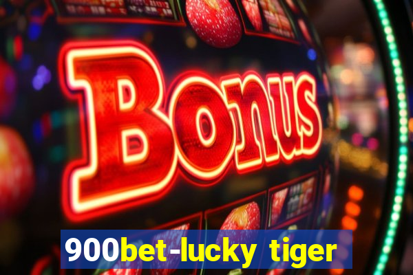 900bet-lucky tiger