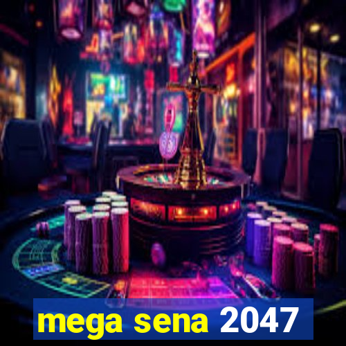 mega sena 2047