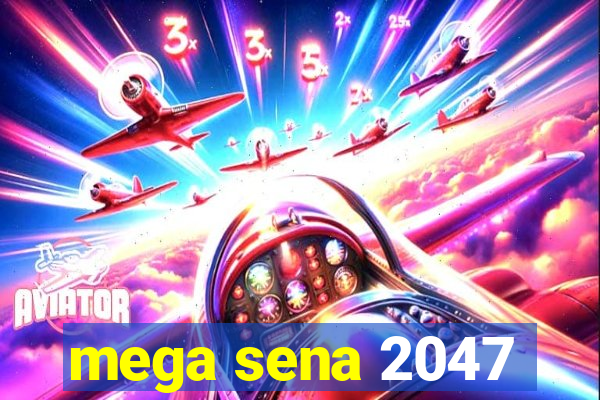 mega sena 2047