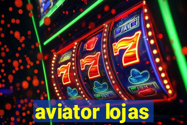 aviator lojas