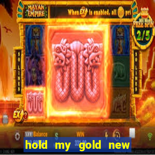 hold my gold new slot release