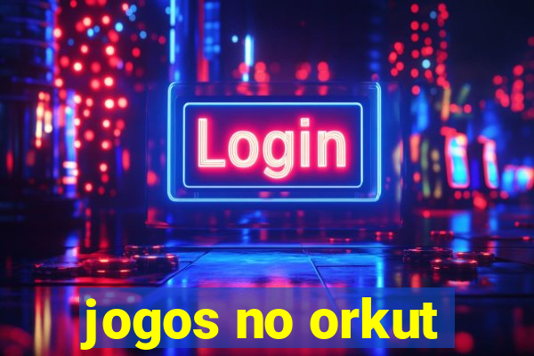 jogos no orkut