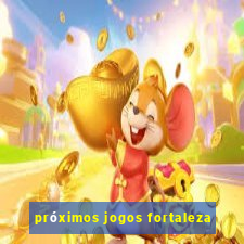 próximos jogos fortaleza