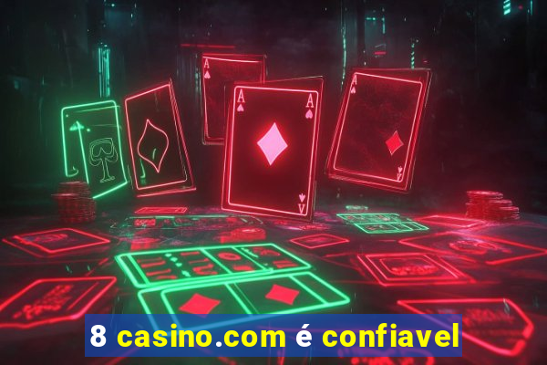 8 casino.com é confiavel