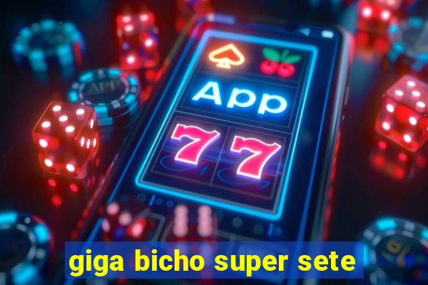 giga bicho super sete