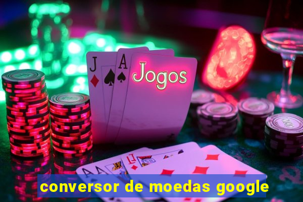 conversor de moedas google