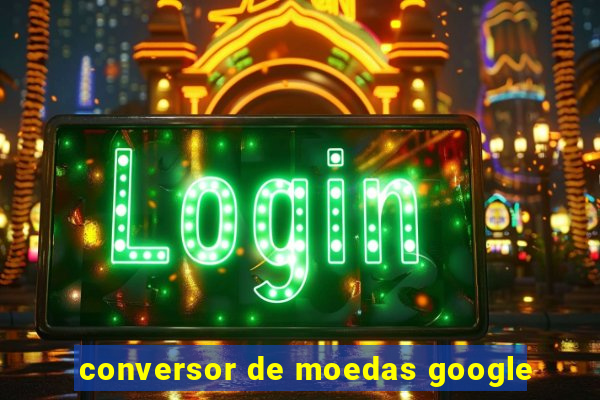 conversor de moedas google