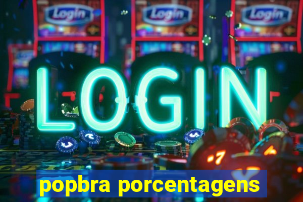 popbra porcentagens