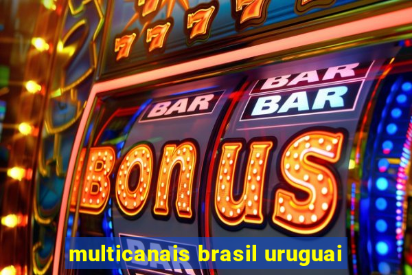 multicanais brasil uruguai