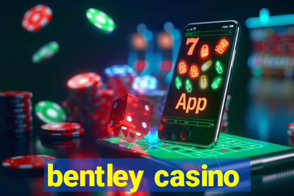 bentley casino