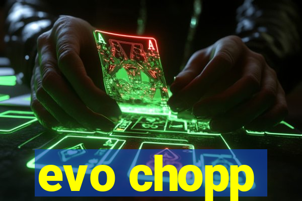 evo chopp