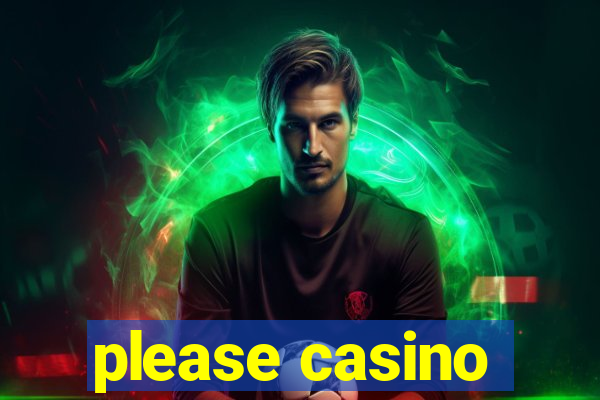 please casino