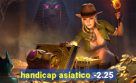 handicap asiatico -2.25