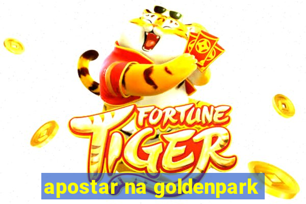 apostar na goldenpark