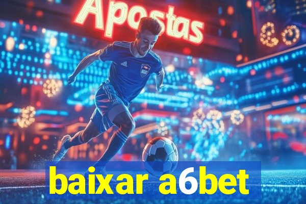 baixar a6bet