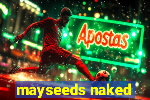 mayseeds naked