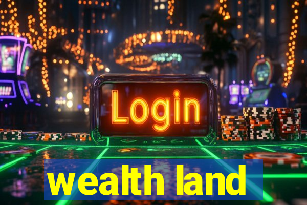 wealth land