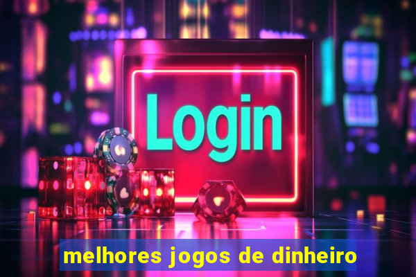 melhores jogos de dinheiro