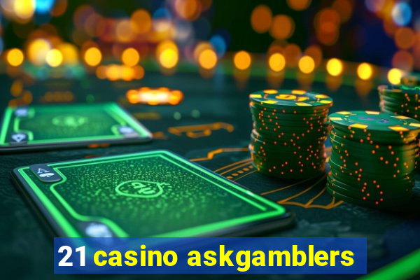 21 casino askgamblers