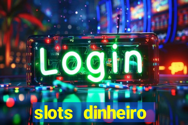 slots dinheiro fácil paga mesmo