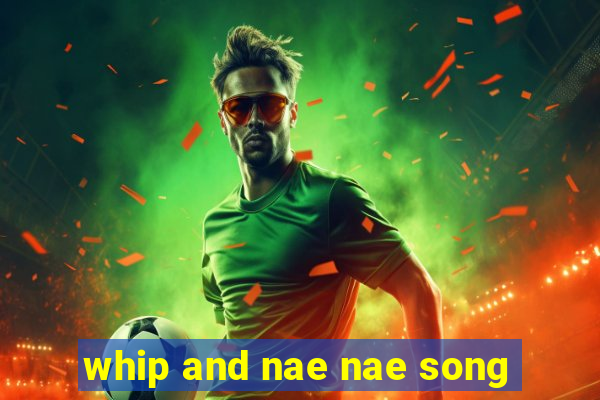 whip and nae nae song