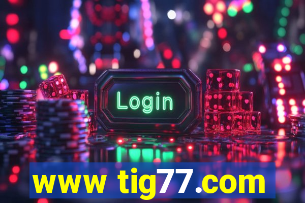 www tig77.com