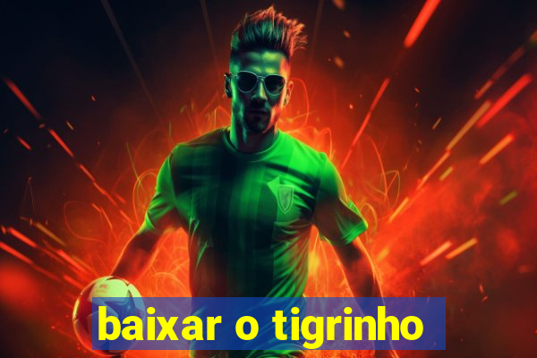 baixar o tigrinho