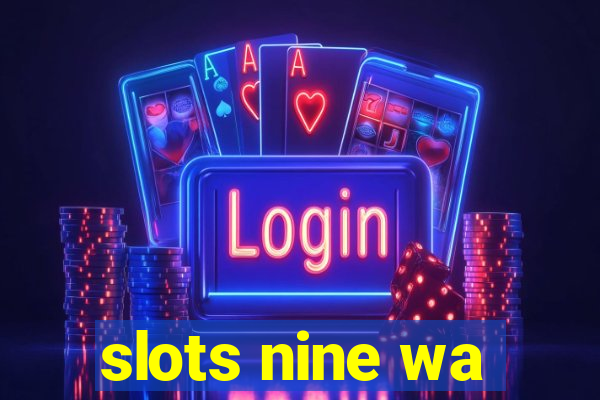 slots nine wa