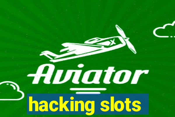 hacking slots