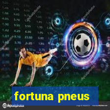 fortuna pneus