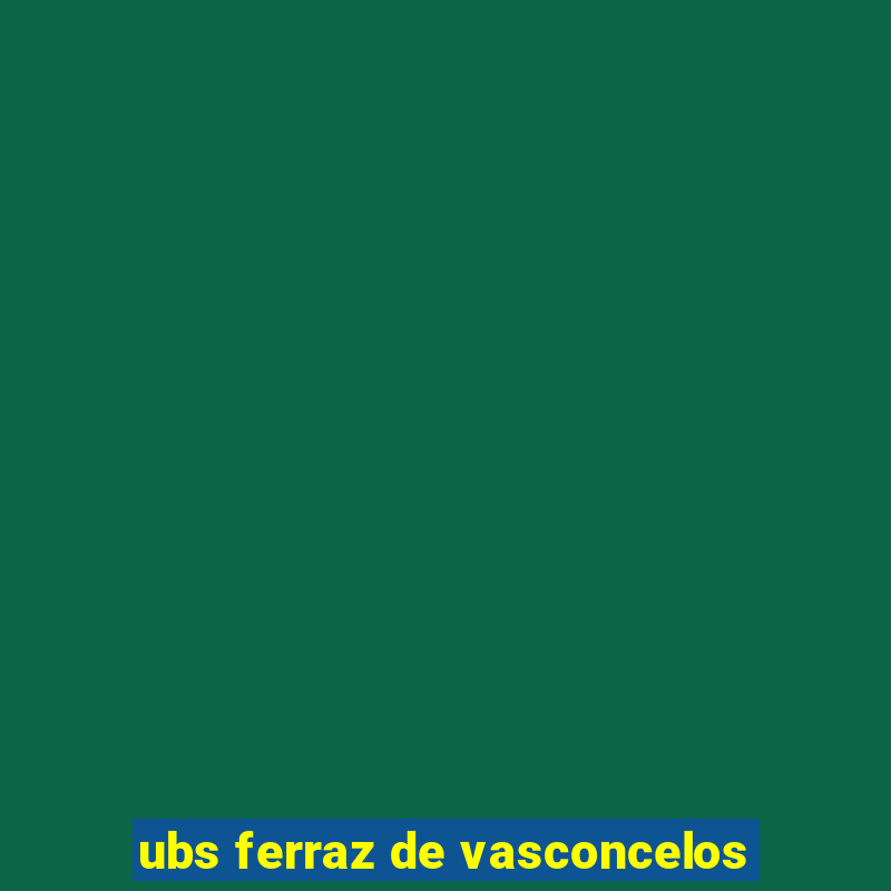 ubs ferraz de vasconcelos