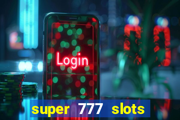 super 777 slots paga mesmo